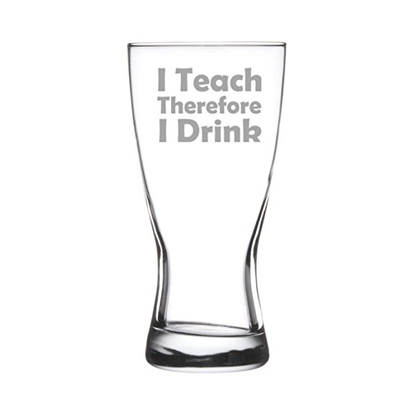 15 oz Beer Pilsner Glass Funny Teacher Professor I Teach