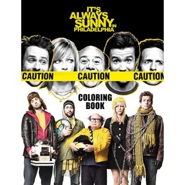 It‘s Always Sunny In Philadelphia Coloring Book: Amazing gift for All Ages and Fans with High Quality Image.– 30+ GIANT Great Pages with Premium Quality Images.