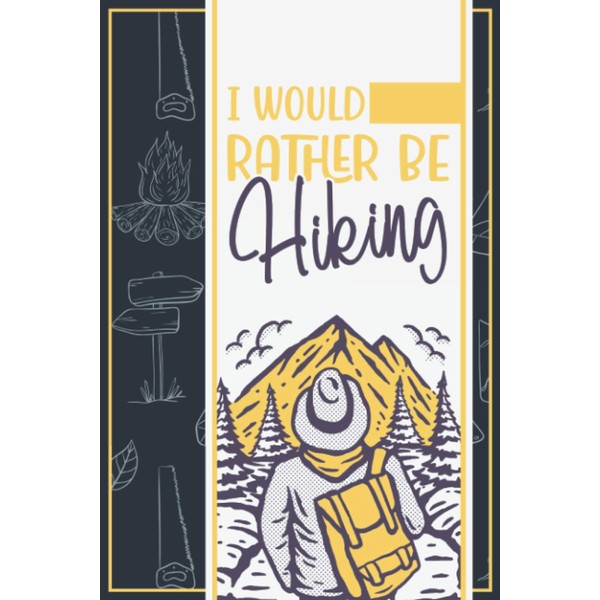 I Would Rather Be Hiking: A Funny Journal With Lined