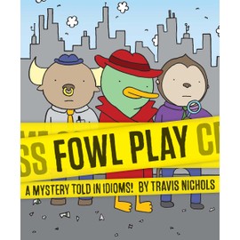 Fowl Play: A Mystery Told in Idioms! (Detective Books for Kids, Funny Children's Books)