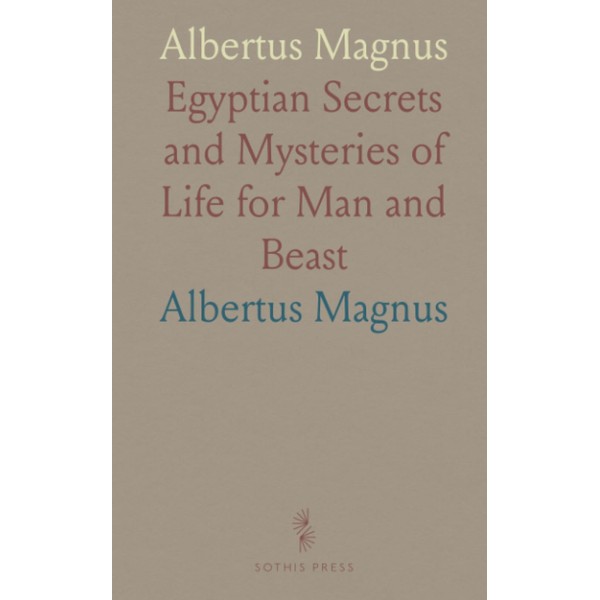 Albertus Magnus: Egyptian Secrets and Mysteries of Life for Man