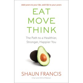Eat, Move, Think: The Path to a Healthier, Stronger, Happier You