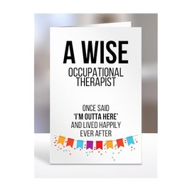Funny Leaving Card Present for Occupational Therapist, Gifts for Men, Women, Friend, Boss, Colleague, A Wise said I'm Outta of here, I am out, A5-121a_219