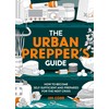 The Urban Prepper's Guide: How To Become Self-Sufficient And Prepared