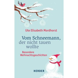 Vom Schneemann, der nicht tauen wollte: Besondere Weihnachtsgeschichten
