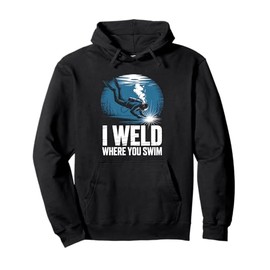 I Weld Where You Swim Underwater Welding Diver Pullover Hoodie