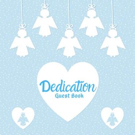 Dedication Guest Book: keepsake Message Memory Book Plus Gift Log, Photo Pages, For Family And Friends Guest Register To Write Sign In, For Use At ... Home Party, Wishes And Comments, Boys & Girls