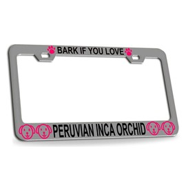 Customola BARK IF You Love Peruvian INCA Orchid Dogs Chrome Metal License Plate Frame for Car SUV Truck Style 41