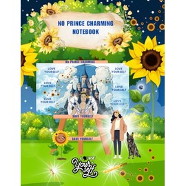 No Prince Charming Notebook: Save Yourself, Love Yourself
