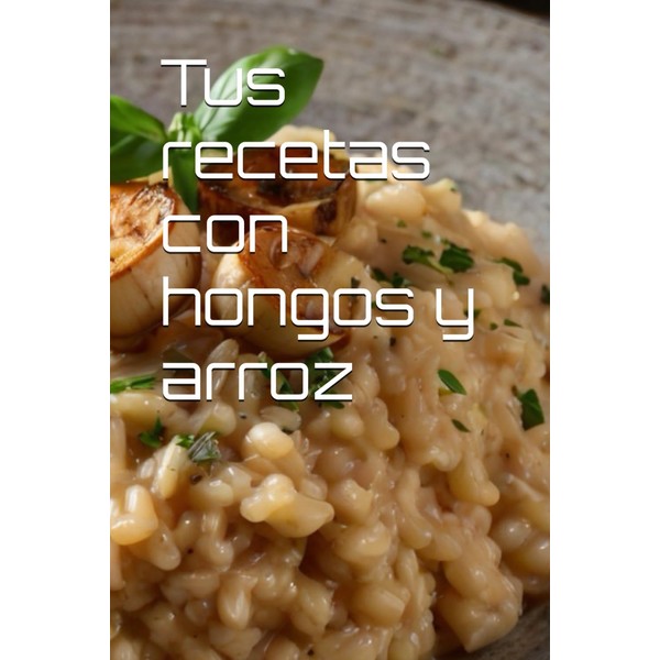 Tus recetas con hongos y arroz