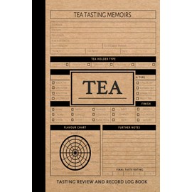 Tea Tasting Review and Record Book: Tea Enthusiasts Journal. Detail & Note Every Sip. Ideal for Hot Drink Connoisseurs, Collectors, and Teaaholics