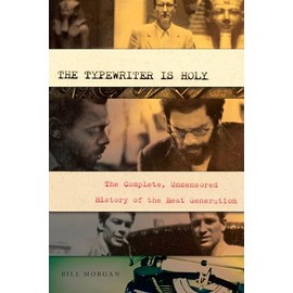 The Typewriter Is Holy: The Complete, Uncensored History of the Beat Generation