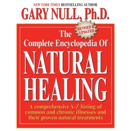 The Complete Encyclopedia of Natural Healing: A comprehensive A-Z listing of common and chronic illnesses and their proven natural treatments