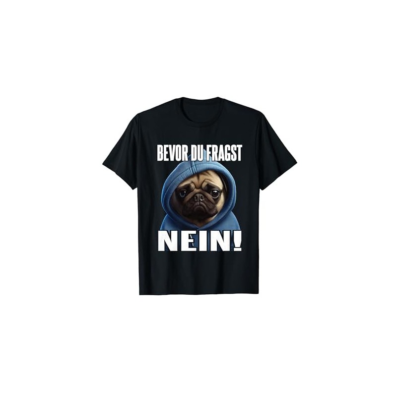Pug Saying Funny Gift I Bevor du fragst Nein T-Shirt,