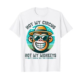 Not My Circus Not My Monkeys But I Know All The Clowns Men T-Shirt