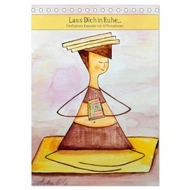 Lass Dich in Ruhe... (Tischkalender 2026 DIN A5 hoch), CALVENDO Monatskalender: Meditations-Kalender (CALVENDO Glaube)