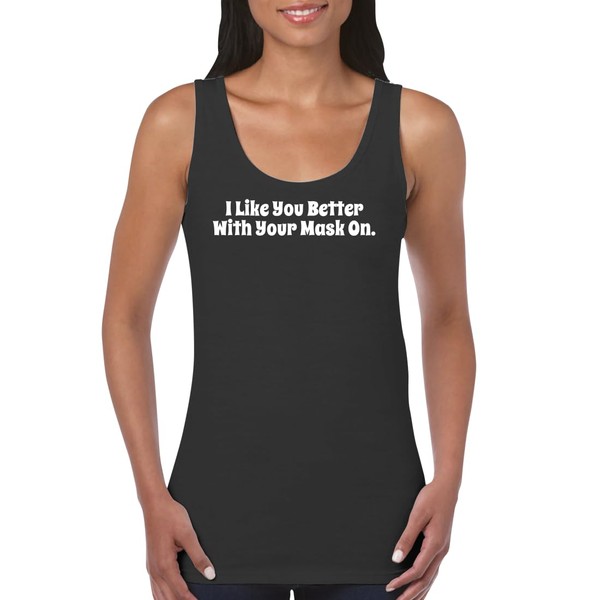 I Like You Better with Your Mask On. - Women's