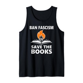 Ban Fascism Save The Books Hands Off Resist Fascism is Bad Tank Top