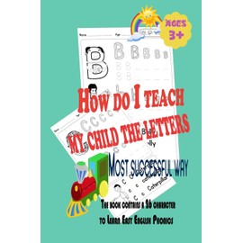 How do I teach my child the letters : Most successful way: The book contains a 26 character to Learn Easy English Phonics