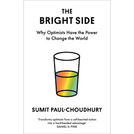 The Bright Side: Why Optimists Have the Power to Change the World