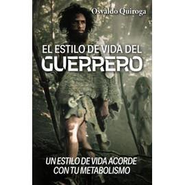 El estilo de vida del guerrero: Un estilo de vida acorde con tu metabolismo