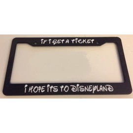 If I Get a Ticket I Hope its to Disneyland - Black with Red  LICENSE plate frame