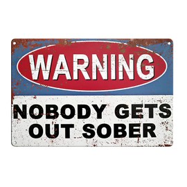 Funny Metal Bar Signs, 20cm x 30cm Vintage Iron Wall Plaque Nobody Gets Out Sober Retro Warning Metal Sign Memorabilia Wall Decor for Man Cave Home Pub Restaurant Coffee Outdoor Garden Bar