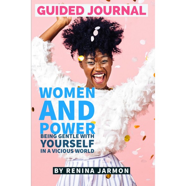 Women and Power Journal: How to Be Gentle With Yourself