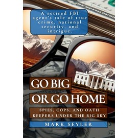 Go Big or Go Home: Spies, Cops, and Oath Keepers Under the Big Sky