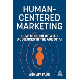 Human-Centered Marketing: How to Connect with Audiences in the Age of AI