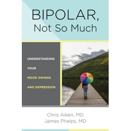 Bipolar, Not So Much: Understanding Your Mood Swings and Depression