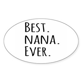 CafePress Best Nana Ever Sticker Oval Car Bumper Sticker