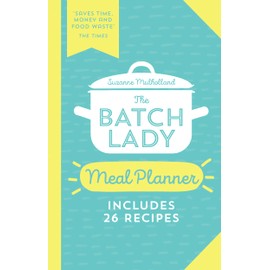 The Batch Lady Meal Planner: Save time and money with this essential guide to meal planning from the Sunday Times and batch-cooking sensation