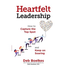 Heartfelt Leadership: How to Capture the Top Spot and Keep on Soaring