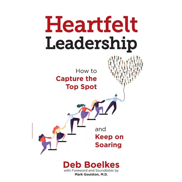 Heartfelt Leadership: How to Capture the Top Spot and Keep