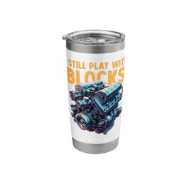 I Still Play With Blocks Funny Car Engine Mechanic Stainless Steel Insulated Tumbler