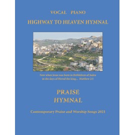 Highway to Heaven Hymnal: Piano / Vocal Contemporary Praise and Worship Songs