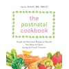 The Postnatal Cookbook: Simple and Nutritious Recipes to Nourish Your