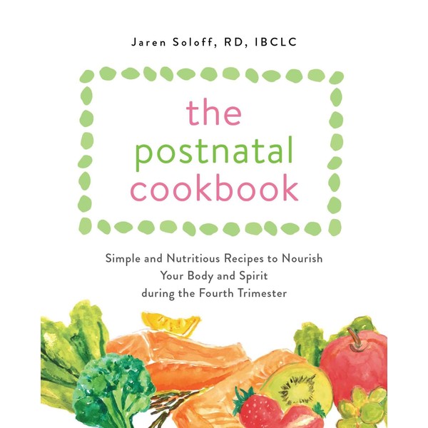 The Postnatal Cookbook: Simple and Nutritious Recipes to Nourish Your