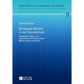 Bilinguale Module in der Grundschule: Integriertes Inhalts- und Sprachlernen im Fächerverbund Mensch, Natur und Kultur (Inquiries in Language ... und Fremdsprachendidaktik, Band 9)