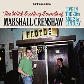 Wild Exciting Sounds Of Marshall Crenshaw: Live In The 20Th & 21St Century (2Cd)