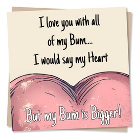 Funny Bottom Happy Birthday Card - I Love You So Much - Humour and Wit - Special Card for Loved One - For Loved One, Relative, Friend, Colleague, Best Friend