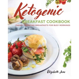 Ketogenic Breakfast Cookbook: Quick & Easy for Weekdays / Brunch for Weekends