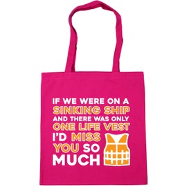 Hippowarehouse If we were on a sinking ship and there was only one life vest I would miss you so much Tote Shopping Gym Beach Bag 42cm x38cm, 10 litres
