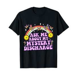 Ask Me About Mystery Discharge Funny Adult Humor Women T-Shirt