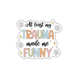 STICKYAME (3pcs) at Least My Trauma Made Me Funny Sticker, Mental Health Stickers, Flower Sticker, Water Assitant Anxiety Stickers Decals for Laptop Phone Water Bottles, Kindle Stickers (Size 3")