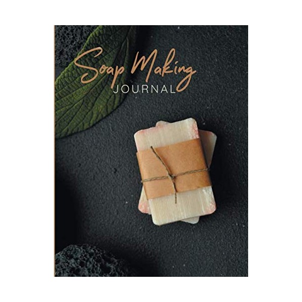 Soap Making Journal: A Log Book to Keep Track of