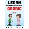 Learn Conversational Arabic: 50 Daily Arabic Conversations & Dialogues for
