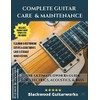 Complete Guitar Care & Maintenance: The Ultimate Owners Guide