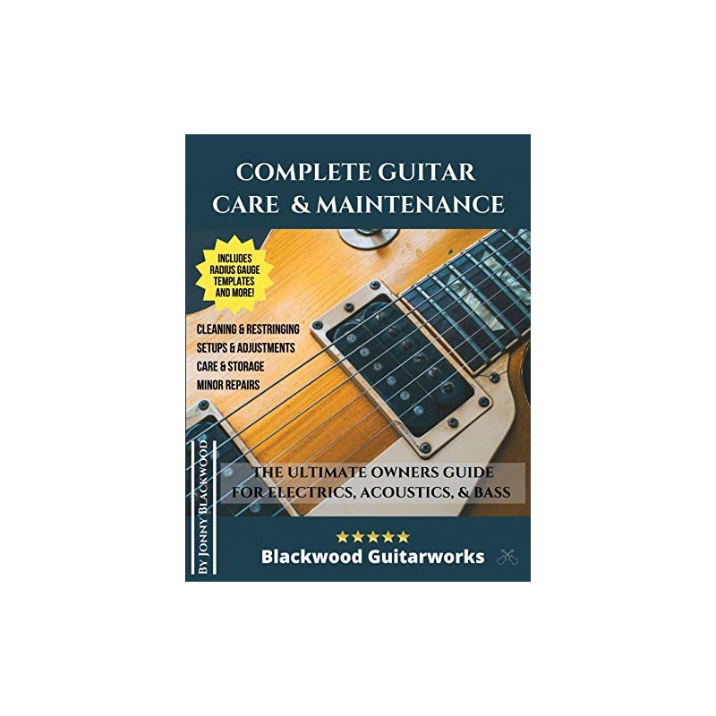 Complete Guitar Care & Maintenance: The Ultimate Owners Guide